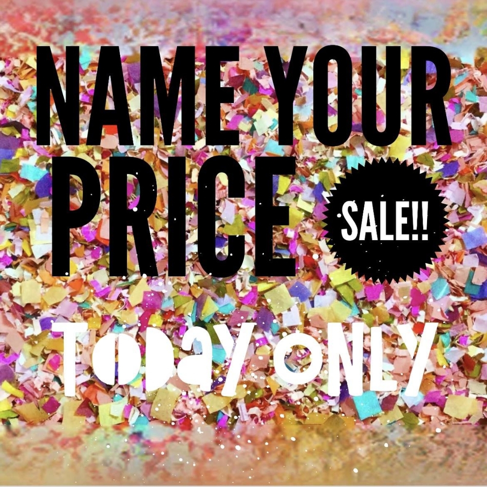 NAME YOUR PRICE!!